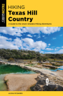 Hiking Texas Hill Country: A Guide to the Area's Greatest Hiking Adventures Cover Image