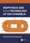 Biophysics and Nanotechnology of Ion Channels By Mohammad Ashrafuzzaman Cover Image