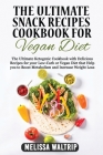 The Ultimate Snack Recipes Cookbook for Vegan Diet: The Ultimate Ketogenic Cookbook with Delicious Recipes for your Low-Carb or Vegan Diet that Help y Cover Image