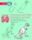 Draw 50 Dinosaurs and Other Prehistoric Animals: The Step-by-Step Way to Draw Tyrannosauruses, Woolly Mammoths, and Many More... By Lee J. Ames Cover Image
