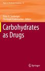 Carbohydrates as Drugs (Topics in Medicinal Chemistry #12) By Peter H. Seeberger (Editor), Christoph Rademacher (Editor) Cover Image