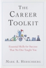 The Career Toolkit: Essential Skills for Success That No One Taught You By Mark A. Herschberg Cover Image