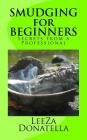 Smudging for Beginners: Secrets from a Professional By Leeza Donatella Cover Image
