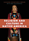 Religion and Culture in Native America By Suzanne Crawford O'Brien, Inés Talamantez (With) Cover Image