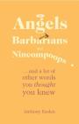 Angels, Barbarians, and Nincompoops By Anthony Esolen Cover Image