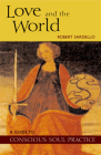 Love and the World (Guide to Conscious Soul Practice) By Robert Sardello Cover Image
