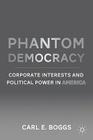 Phantom Democracy: Corporate Interests and Political Power in America By C. Boggs Cover Image