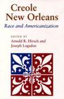 Creole New Orleans: Race and Americanization By Arnold R. Hirsch (Editor), Joseph Logsdon (Editor) Cover Image