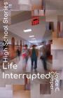 High School Stories: Life Interrupted By Joyce C. Cooper, Shanell Wilkes (Editor), J. Martin Chisholm (Editor) Cover Image