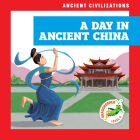 A Day in Ancient China (Ancient Civilizations) By Janie Havemeyer, Cesar Samaniego (Illustrator) Cover Image