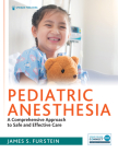 Pediatric Anesthesia: A Comprehensive Approach to Safe and Effective Care Cover Image