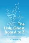 The Holy Ghost from A to Z: What the Spirit Can Do for You Cover Image