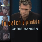 To Catch a Predator Lib/E: Protecting Your Kids from Online Enemies Already in Your Home Cover Image