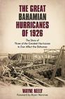 The Great Bahamian Hurricanes of 1926: The Story of Three of the Greatest Hurricanes to Ever Affect the Bahamas Cover Image