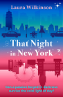 That Night in New York: A Blackout in Manhattan Brings Two Lonely Strangers Together in This Slow-Build, Forbidden Love Romance By Laura Wilkinson Cover Image