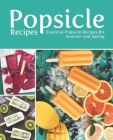 Popsicle Recipes: Essential Popsicle Recipes for Summer and Spring By Booksumo Press Cover Image