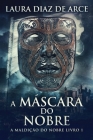 A Máscara do Nobre By Laura Diaz de Arce, Fernanda Gabrielle Gapinski Felix (Translator) Cover Image