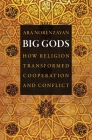 Big Gods: How Religion Transformed Cooperation and Conflict By Ara Norenzayan Cover Image