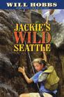 Jackie's Wild Seattle By Will Hobbs Cover Image