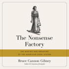 The Nonsense Factory: The Making and Breaking of the American Legal System Cover Image