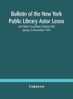 Bulletin of the New York Public Library Astor Lenox and Tilden Foundation (Volume XIII) January to December 1909 By Unknown Cover Image