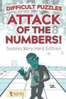Attack Of The Numbers! Difficult Puzzles: Sudoku Very Hard Edition By Puzzle Pulse Cover Image