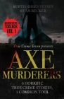 Axe Murderers: 6 Horrific True Crime Stories, 1 Common Tool By Ryan Becker, True Crime Seven, Kurtis-Giles Veysey Cover Image