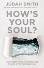 How's Your Soul?: Why Everything That Matters Starts with the Inside You Cover Image