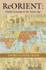 ReORIENT: Global Economy in the Asian Age By Andre Gunder Frank Cover Image