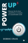POWER-UP8 Discover the 8 critical capabilities to navigate an unpredictable world By Debbie Craig Cover Image
