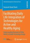 Facilitating Daily Life Integration of Technologies for Active and Healthy Aging: Understanding Demands of Older Adults in Health Technology Design By Daryoush Daniel Vaziri Cover Image
