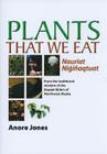 Plants That We Eat: Nauriat Nigiñaqtaut - From the traditional wisdom of the Iñupiat Elders of Northwest Alaska By Anore Jones Cover Image