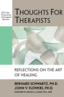 Thoughts for Therapists: Reflections on the Art of Healing (Practical Therapist) By Bernard Schwartz, John Flowers, Arnold Lazarus (Foreword by) Cover Image