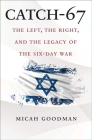 Catch-67: The Left, the Right, and the Legacy of the Six-Day War By Micah Goodman, Eylon Levy (Translated by) Cover Image