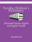 Yoruba Children's Dictionary (Second Edition): Illustrated Yoruba-English and English-Yoruba By Kasahorow Cover Image