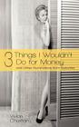 3 Things I Wouldn't Do for Money: And Other Ruminations from Suburbia By Vivian Charlton Cover Image