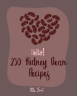Hello! 250 Kidney Bean Recipes: Best Kidney Bean Cookbook Ever For Beginners [Book 1] By Fruit Cover Image