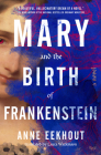 Mary & the Birth of Frankenstein: A Novel By Anne Eekhout Cover Image