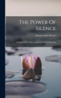The Power Of Silence: A Study Of The Values And Ideals Of The Inner Life Cover Image