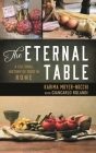 The Eternal Table: A Cultural History of Food in Rome (Big City Food Biographies) By Karima Moyer-Nocchi, Giancarlo Rolandi (With) Cover Image
