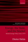 Energy, the State, and the Market: British Energy Policy Since 1979 By Dieter Helm Cover Image
