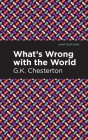 What's Wrong with the World By G. K. Chesterton, Mint Editions (Contribution by) Cover Image