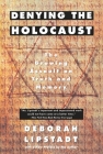 Denying the Holocaust: The Growing Assault on Truth and Memory By Deborah E. Lipstadt Cover Image