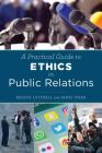 A Practical Guide to Ethics in Public Relations By Regina Luttrell, Jamie Ward Cover Image