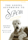 The Gospel According to Sam: Animal Stories for the Soul By William Miller Cover Image