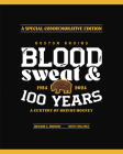 Boston Bruins: Blood, Sweat & 100 Years Cover Image