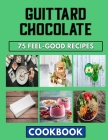 Guittard Chocolate: Reinvented Beans Recipes For Homes And Restaurants Cover Image