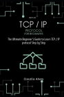 TCP / IP Protocol, for beginners: The Ultimate Beginner's Guide to Learn TCP / IP protocol Step by Step By Claudia Alves Cover Image