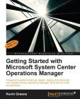 Getting Started with Microsoft System Center Operations Manager: Using SCOM 2016 TP 5 Cover Image