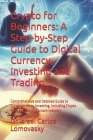 Crypto for Beginners: A Step-by-Step Guide to Digital Currency Investing and Trading: Comprehensive and Detailed Guide to Cryptocurrency Inv By Israel Carlos Lomovasky Cover Image